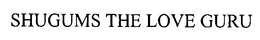 SHUGUMS THE LOVE GURU trademark