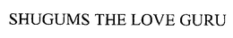 SHUGUMS THE LOVE GURU trademark