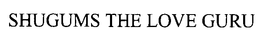 SHUGUMS THE LOVE GURU trademark