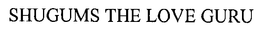 SHUGUMS THE LOVE GURU trademark