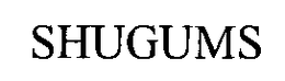 SHUGUMS trademark