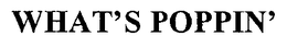 WHAT'S POPPIN' trademark