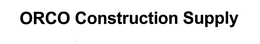 ORCO CONSTRUCTION SUPPLY trademark