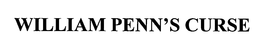 WILLIAM PENN'S CURSE trademark