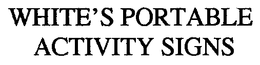 WHITE'S PORTABLE ACTIVITY SIGNS trademark