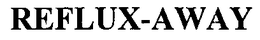 REFLUX-AWAY trademark