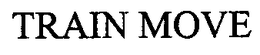 TRAIN MOVE trademark