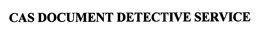 CAS DOCUMENT DETECTIVE SERVICE trademark