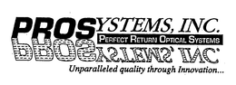 PROSYSTEMS, INC. PERFECT RETURN OPTICAL SYSTEMS UNPARALLELED QUALITY THROUGH INNOVATION... trademark