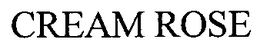 CREAM ROSE trademark