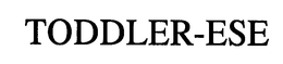 TODDLER-ESE trademark