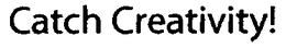 CATCH CREATIVITY! trademark
