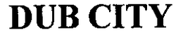 DUB CITY trademark