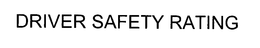 DRIVER SAFETY RATING trademark