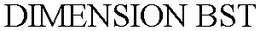 DIMENSION BST trademark