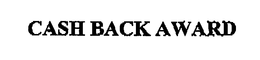 CASH BACK AWARD trademark