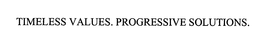TIMELESS VALUES. PROGRESSIVE SOLUTIONS. trademark