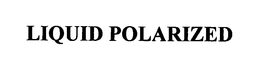 LIQUID POLARIZED trademark