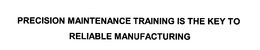 PRECISION MAINTENANCE TRAINING IS THE KEY TO RELIABLE MANUFACTURING trademark