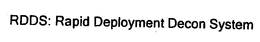 RDDS: RAPID DEPLOYMENT DECON SYSTEM trademark