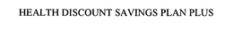 HEALTH DISCOUNT SAVINGS PLAN PLUS trademark