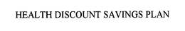 HEALTH DISCOUNT SAVINGS PLAN trademark