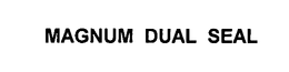 MAGNUM DUAL SEAL trademark