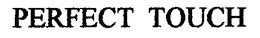 PERFECT TOUCH trademark