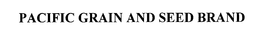 PACIFIC GRAIN AND SEED BRAND trademark