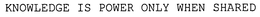 KNOWLEDGE IS POWER ONLY WHEN SHARED trademark