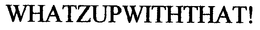 WHATZUPWITHTHAT! trademark