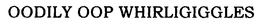 OODILY OOP WHIRLIGIGGLES trademark