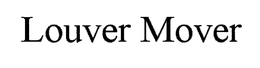 LOUVER MOVER trademark
