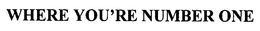 WHERE YOU'RE NUMBER ONE trademark