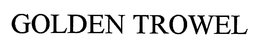 GOLDEN TROWEL trademark