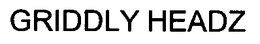 GRIDDLY HEADZ trademark