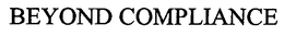 BEYOND COMPLIANCE trademark