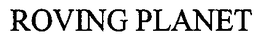 ROVING PLANET trademark
