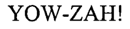 YOW-ZAH! trademark
