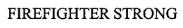 FIREFIGHTER STRONG trademark