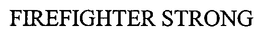 FIREFIGHTER STRONG trademark