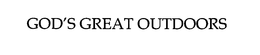 GOD'S GREAT OUTDOORS trademark