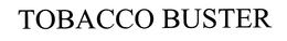 TOBACCO BUSTER trademark