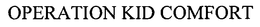 OPERATION KID COMFORT trademark