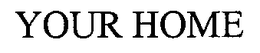 YOUR HOME trademark