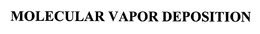 MOLECULAR VAPOR DEPOSITION trademark