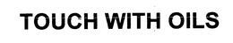 TOUCH WITH OILS trademark