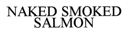 NAKED SMOKED SALMON trademark