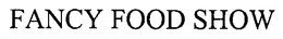 FANCY FOOD SHOW trademark