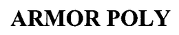 ARMOR POLY trademark